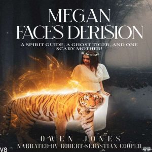 Megan Faces Derision: A Spirit Guide, A Ghost Tiger, And One Scary Mother!, Owen Jones