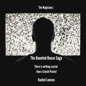 The Haunted House Saga: There is nothing scarier than a Couch Potato!, Rachel Lawson
