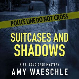 Suitcases and Shadows: A FBI Cold Case Mystery, Amy Waeschle