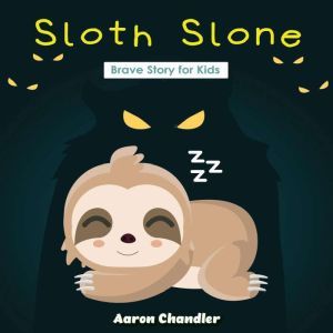 Sloth Slone Brave Story for Kids: Brave, Aaron Chandler