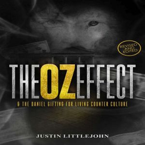 The OZ Effect: & The Daniel Gifting For Living Counter Culture, Justin Littlejohn