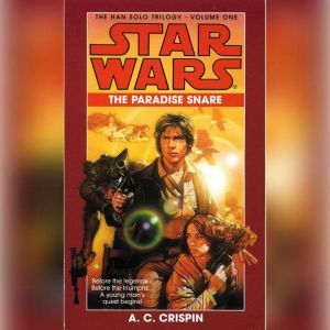 The Paradise Snare: Star Wars (The Han Solo Trilogy): Volume 1, A. C. Crispin