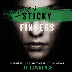 Best of Sticky Fingers: 16 Short Stories by USA Today bestselling author JT Lawrence, JT Lawrence
