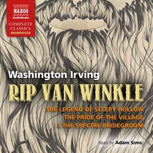 Rip Van Winkle, The Legend of Sleepy Hollow & The Pride of the Village, Washington Irving