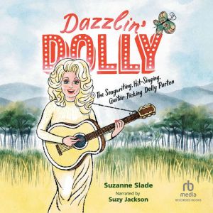 Dazzlin' Dolly: The Songwriting, Hit-Singing, Guitar-Picking Dolly Parton, Suzanne Slade