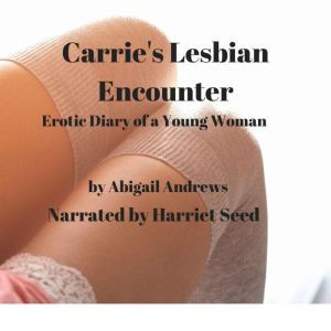 Carrie's Lesbian Adventure: Erotic Diary of a Young Woman, Abigail Andrews