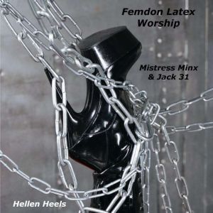 Femdom Latex Worship: Mistress Minx & Jack 31, Hellen Heels