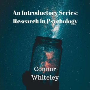 Research in Psychology: An Introductory Series, Connor Whiteley