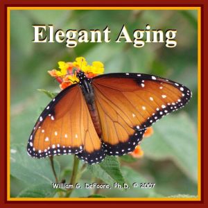 Elegant Aging: Growing Deeper, Stronger & Wiser, William G. DeFoore