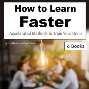 How to Learn Faster: Accelerated Methods to Train Your Brain, Syrie Gallows