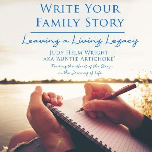 Write Your Family Story: Leaving a Living Legacy, Judy Helm Wright