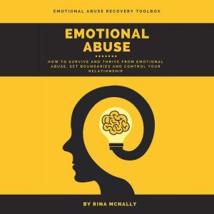Emotional Abuse: How to Survive and Thrive From Emotional Abuse, Set Boundaries and Control Your Relationship, Rina Mcnally