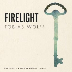 Firelight, Tobias Wolff
