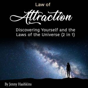 Law of Attraction: Discovering Yourself and the Laws of the Universe (2 in 1), Jenny Hashkins