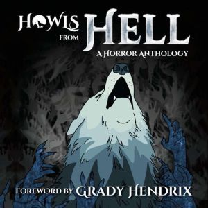 Howls From Hell: A Horror Anthology, Grady Hendrix