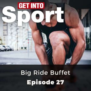 Get Into Sport: Big Ride Buffet: Episode 27, Simon Lock