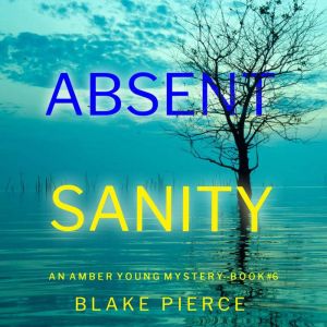 Absent Sanity (An Amber Young FBI Suspense ThrillerBook 6): Digitally narrated using a synthesized voice, Blake Pierce
