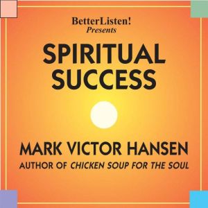 Spiritual Success: Looking at Your Life through the Eyes of God, Mark Victor Hansen
