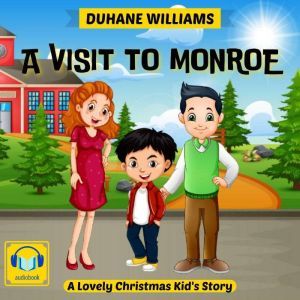 A Visit to Monroe: A Lovely Christmas Kid's Story, Duhane Williams