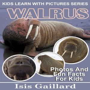 Walrus: Photos and Fun Facts for Kids, Isis Gaillard