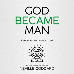 God Became Man: Expanded Edition Lecture, Neville Goddard