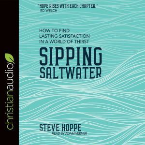 Sipping Saltwater: How to find lasting satisfaction in a world of thirst, Steve Hoppe
