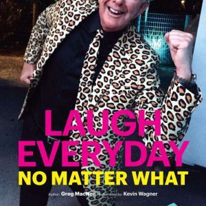 Laugh Everyday, No Matter What, Greg MacNeil