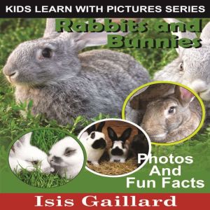 Rabbits and Bunnies: Photos and Fun Facts for Kids, Isis Gaillard