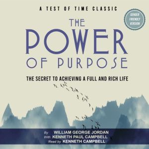 The Power of Purpose: The Secret to Achieving a Full and Rich Life, William George Jordan