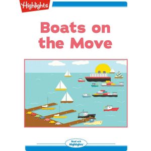 Boats on the Move: Read with Highlights, Greg Pizzoli