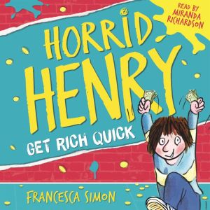 Horrid Henry Gets Rich Quick: Book 5, Francesca Simon