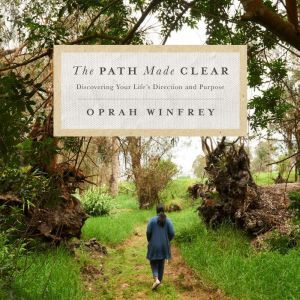 The Path Made Clear: Discovering Your Life's Direction and Purpose, Oprah Winfrey