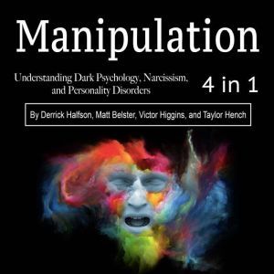 Manipulation: Understanding Dark Psychology, Narcissism, and Personality Disorders, Taylor Hench