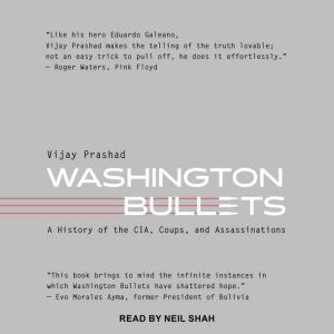 Washington Bullets: A History of the CIA, Coups, and Assassinations, Vijay Prashad
