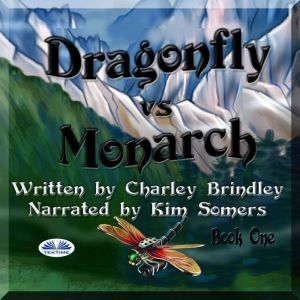 Dragonfly Vs Monarch: Book One, Charley Brindley