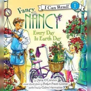 Fancy Nancy: Every Day Is Earth Day, Jane O'Connor