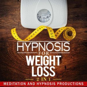 Hypnosis for Weight loss 2 in 1, Meditation and Hypnosis Productions