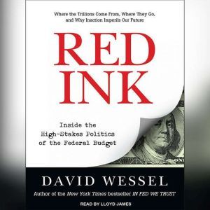 Red Ink: Inside the High-Stakes Politics of the Federal Budget, David Wessel