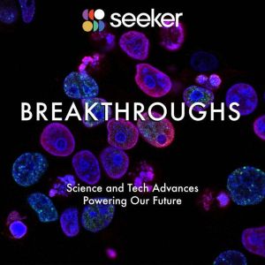 Breakthroughs: Science and Tech Advances Powering Our Future, Seeker