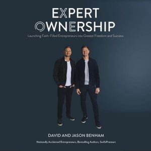 Expert Ownership: Launching Faith-Filled Entrepreneurs into Greater Freedom and Impact, David Benham