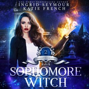 Sophomore Witch: Supernatural Academy, Ingrid Seymour