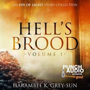 Hell's Brood: An Eve of Light Story Collection, Harambee K. Grey-Sun