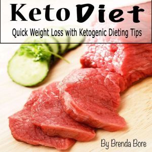 Keto Diet: Quick Weight Loss with Ketogenic Dieting Tips, Brenda Bore