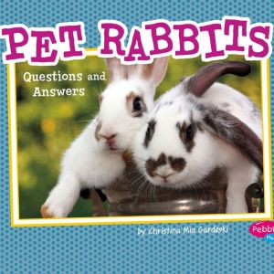 Pet Rabbits: Questions and Answers, Christina Mia Gardeski