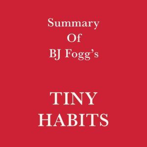 Summary of BJ Fogg's Tiny Habits, Swift Reads