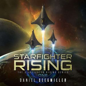 Starfighter Rising: An Epic SciFi Adventure, Daniel Seegmiller