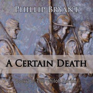 A Certain Death: Book 2 of the Shiloh Series, Phillip Bryant