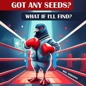 Got Any Seeds? What if I'll Find?, Max Marshall