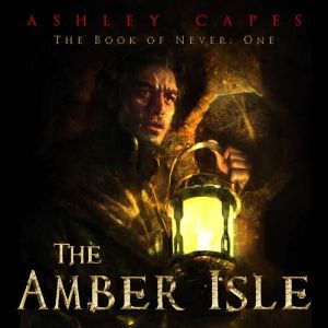 The Amber Isle: Book of Never #1, Ashley Capes