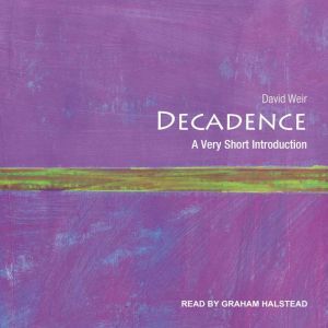 Decadence: A Very Short Introduction, David Weir